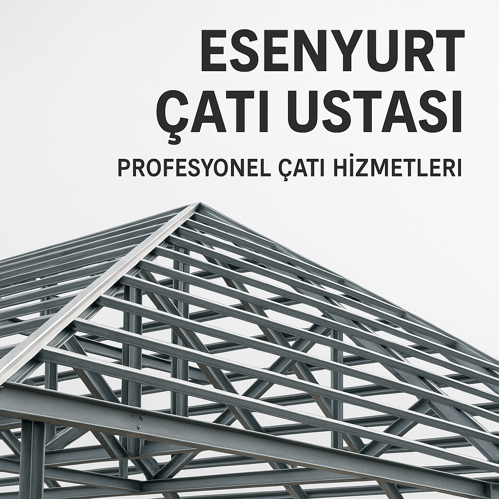 Esenyurt Çatı Ustası | Profesyonel Çatı Yapımı & Tamiri